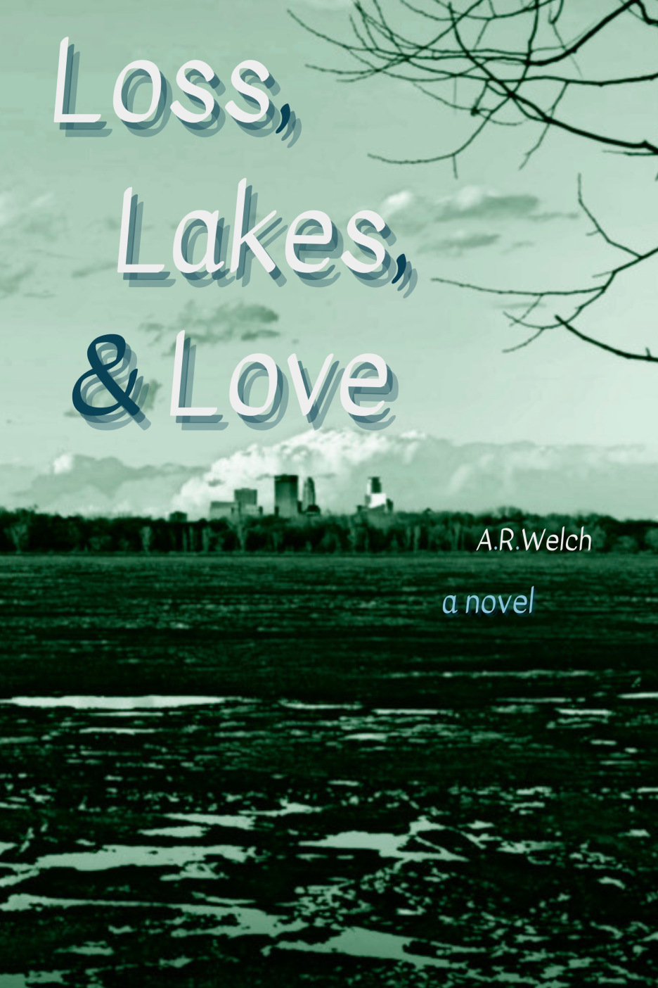 Cover Art for Loss, Lakes, & Love. Cover is a photo of the Minneapolis, Minnesota skyline from Lake Harriet where ice has begun to melt. A barren tree branch hangs over the upper right corner.